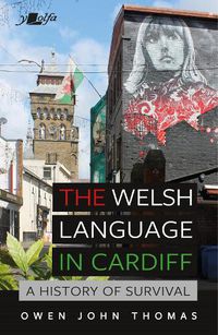 Cover image for Welsh Language in Cardiff, The - A History of Survival