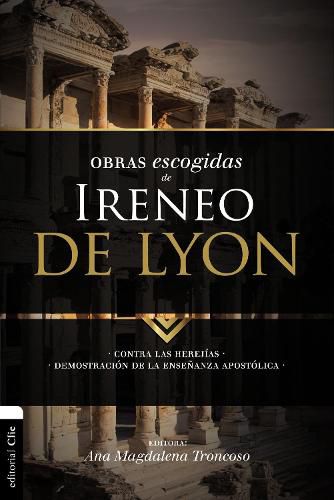 Cover image for Obras escogidas de Ireneo de Lyon: Contra las herejias. Demostracion de la ensenanza apostolica