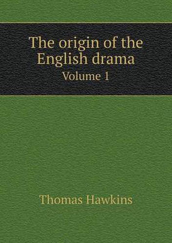 Cover image for The origin of the English drama Volume 1