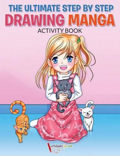 The Ultimate Step By Step Drawing Manga Activity Book