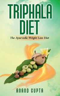 Cover image for Triphala Diet: The Ayurvedic Weight Loss Diet