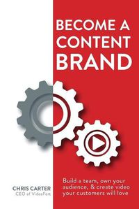 Cover image for Become a Content Brand: Build a Team, Own Your Audience, & Create Video Your Customers Will Love