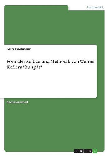 Formaler Aufbau und Methodik von Werner Koflers "Zu spaet"