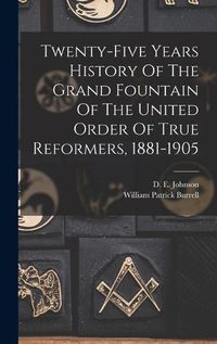 Cover image for Twenty-five Years History Of The Grand Fountain Of The United Order Of True Reformers, 1881-1905