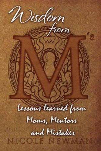 Cover image for Wisdom from M's: Lessons Learned from Moms, Mentors and Mistakes