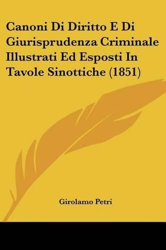 Cover image for Canoni Di Diritto E Di Giurisprudenza Criminale Illustrati Ed Esposti in Tavole Sinottiche (1851)