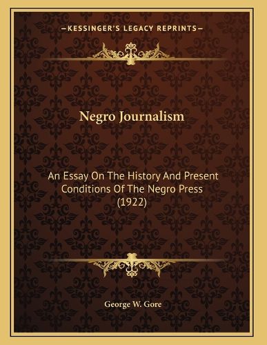 Cover image for Negro Journalism: An Essay on the History and Present Conditions of the Negro Press (1922)