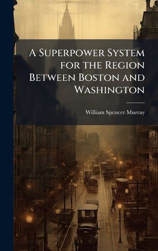 Cover image for A Superpower System for the Region Between Boston and Washington