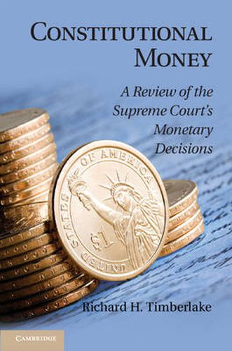 Cover image for Constitutional Money: A Review of the Supreme Court's Monetary Decisions