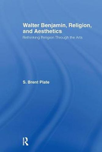 Walter Benjamin, Religion and Aesthetics: Rethinking Religion through the Arts