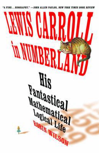 Lewis Carroll in Numberland: His Fantastical Mathematical Logical Life: An Agony in Eight Fits