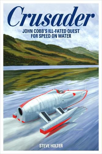 Cover image for Crusader: John Cobb's ill-fated quest for speed on water