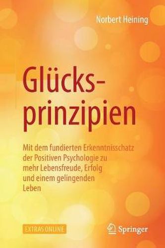 Cover image for Glucksprinzipien: Mit Dem Fundierten Erkenntnisschatz Der Positiven Psychologie Zu Mehr Lebensfreude, Erfolg Und Einem Gelingenden Leben