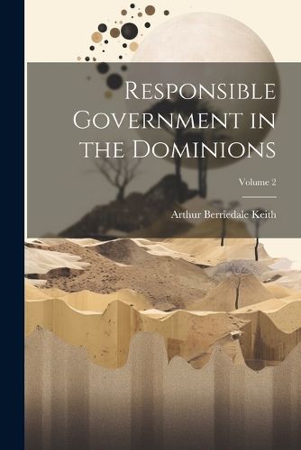 Cover image for Responsible Government in the Dominions; Volume 2