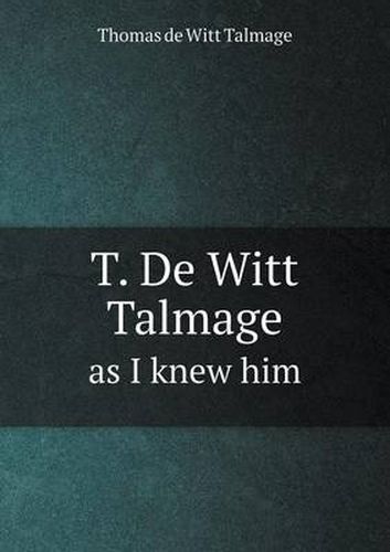 Cover image for T. De Witt Talmage as I knew him