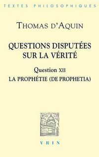 Cover image for Thomas d'Aquin: Questions Disputees Sur La Verite: Question XII: La Prophetie