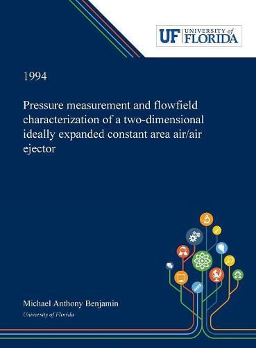 Cover image for Pressure Measurement and Flowfield Characterization of a Two-dimensional Ideally Expanded Constant Area Air/air Ejector