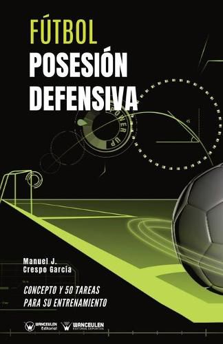 Cover image for Futbol. Posesion defensiva: Concepto y 50 tareas para su entrenamiento