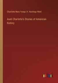 Cover image for Aunt Charlotte's Stories of American history