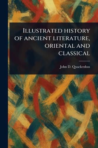 Cover image for Illustrated History of Ancient Literature, Oriental and Classical