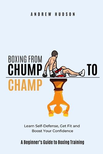 Cover image for Boxing From Chump to Champ
