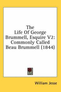 Cover image for The Life of George Brummell, Esquire V2: Commonly Called Beau Brummell (1844)