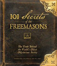 Cover image for 101 Secrets of the Freemasons: The Truth Behind the World's Most Mysterious Society