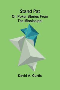 Cover image for Stand Pat; Or, Poker Stories from the Mississippi