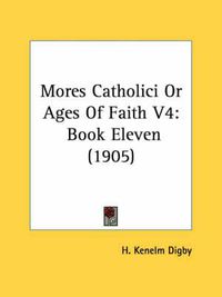 Cover image for Mores Catholici or Ages of Faith V4: Book Eleven (1905)