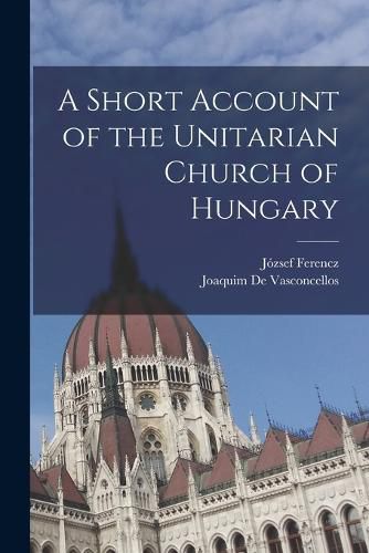 Cover image for A Short Account of the Unitarian Church of Hungary