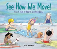 Cover image for See How We Move! A First Book of Health and Well-Being