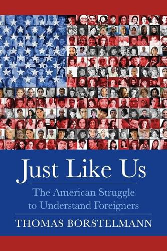 Cover image for Just Like Us: The American Struggle to Understand Foreigners