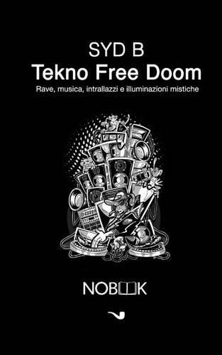 Cover image for Tekno free doom: Rave, musica, intrallazzi e illuminazioni mistiche