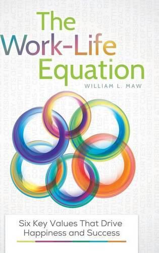 Cover image for The Work-Life Equation: Six Key Values That Drive Happiness and Success