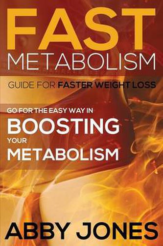 Cover image for Fast Metabolism Guide for Faster Weight Loss: Go for the Easy Way in Boosting Your Metabolism