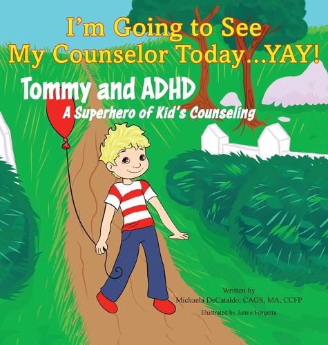 Cover image for I'm Going to See My Counselor Today...Yay! Tommy and ADHD, A Superhero of Kid's Counseling