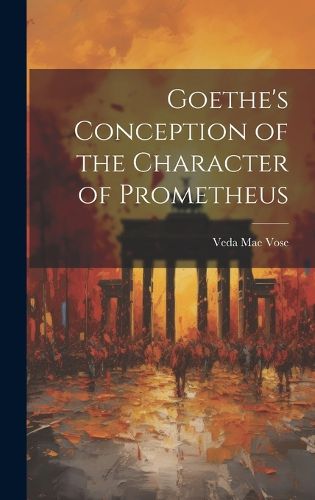 Cover image for Goethe's Conception of the Character of Prometheus