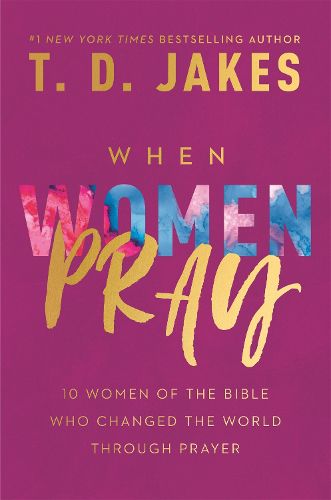 Cover image for When Women Pray: 10 Women of the Bible Who Changed the World through Prayer