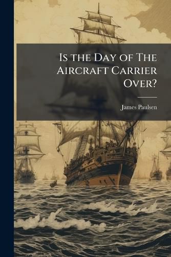 Cover image for Is the Day of The Aircraft Carrier Over?