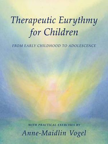 Cover image for Therapeutic Eurythmy for Children: From Early Childhood to Adolescence with Practical Exercises