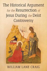 Cover image for The Historical Argument for the Resurrection of Jesus During the Deist Controversy