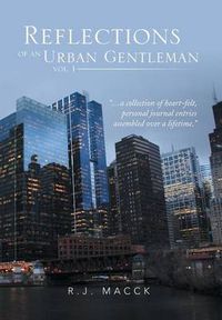 Cover image for Reflections of an Urban Gentleman Vol. 1: A Collection of Heartfelt, Personal Journal Entries Assembled Over a Lifetime