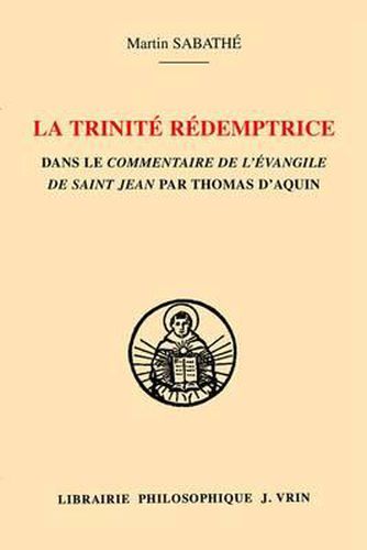 La Trinite Redemptrice Dans Le Commentaire de l'Evangile de Saint Jean Par Thomas d'Aquin