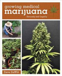 Cover image for Growing Medical Marijuana: Securely and Legally