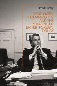 Cover image for David Owen, Human Rights and the Remaking of British Foreign Policy