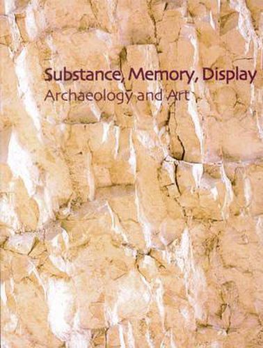 Substance, Memory, Display: Archaeology and Art