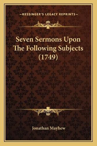 Seven Sermons Upon the Following Subjects (1749)