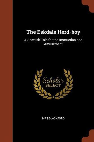 Cover image for The Eskdale Herd-Boy: A Scottish Tale for the Instruction and Amusement