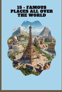 Cover image for 15 - Famous Places All Over the World