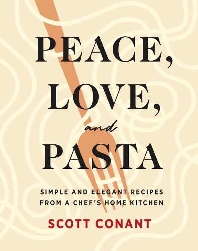 Cover image for Peace, Love, and Pasta: Simple and Elegant Recipes from a Chef's Home Kitchen